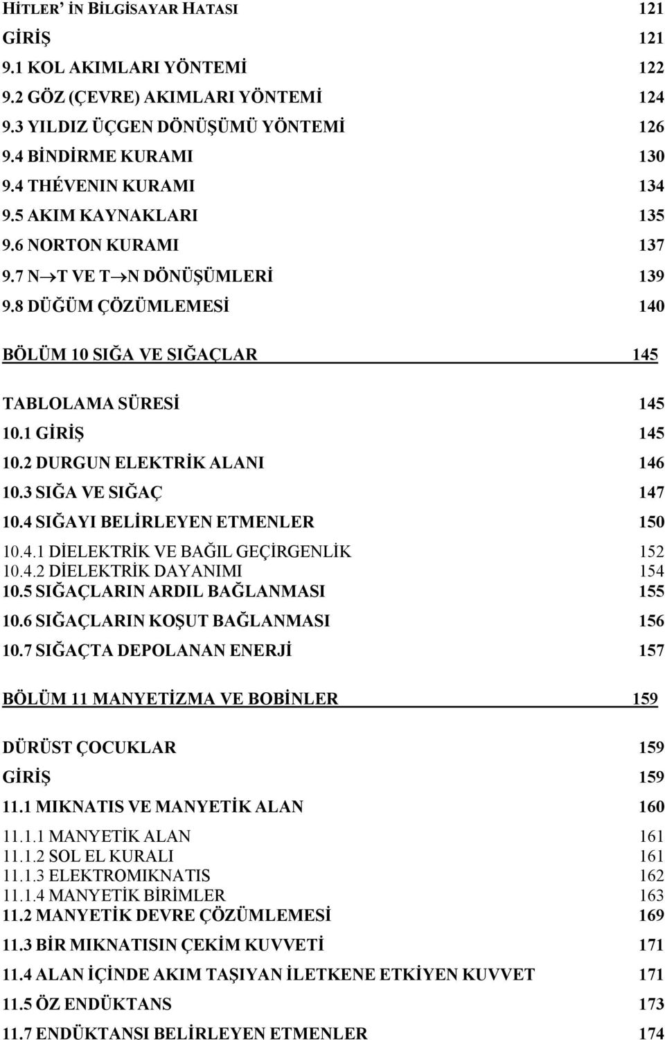 4. DİELEKTİK DAYANM 54 0.5 SĞAÇLAN ADL BAĞLANMAS 55 0.6 SĞAÇLAN KOŞUT BAĞLANMAS 56 0.7 SĞAÇTA DEPOLANAN ENEJİ 57 BÖLÜM MANYETİZMA E BOBİNLE 59 DÜÜST ÇOCUKLA 59 GİİŞ 59. MKNATS E MANYETİK ALAN 60.