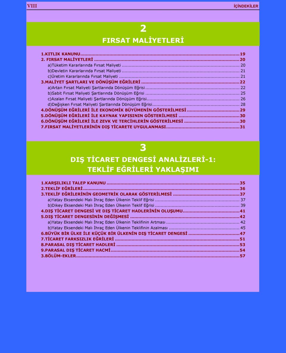 .. 25 c)azalan Fırsat Maliyeti Şartlarında Dönüşüm Eğrisi... 26 d)değişken Fırsat Maliyeti Şartlarında Dönüşüm Eğrisi... 28 4.DÖNÜŞÜM EĞRİLERİ İLE EKONOMİK BÜYÜMENİN GÖSTERİLMESİ...29 5.