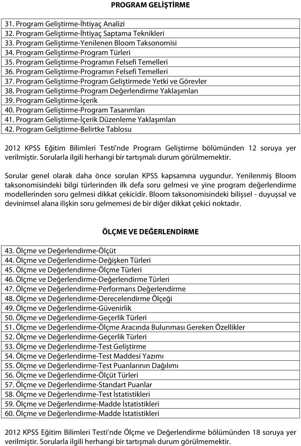 Program Geliştirme-Program Geliştirmede Yetki ve Görevler 38. Program Geliştirme-Program Değerlendirme Yaklaşımları 39. Program Geliştirme-İçerik 40. Program Geliştirme-Program Tasarımları 41.