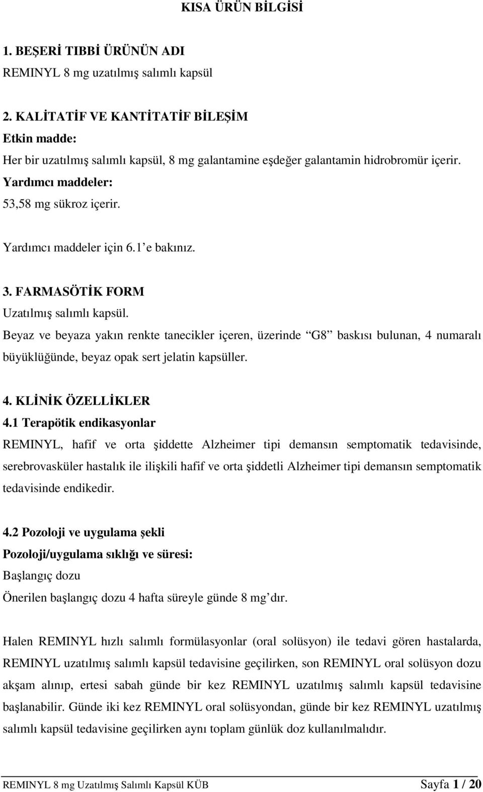 Yardımcı maddeler için 6.1 e bakınız. 3. FARMASÖTİK FORM Uzatılmış salımlı kapsül.