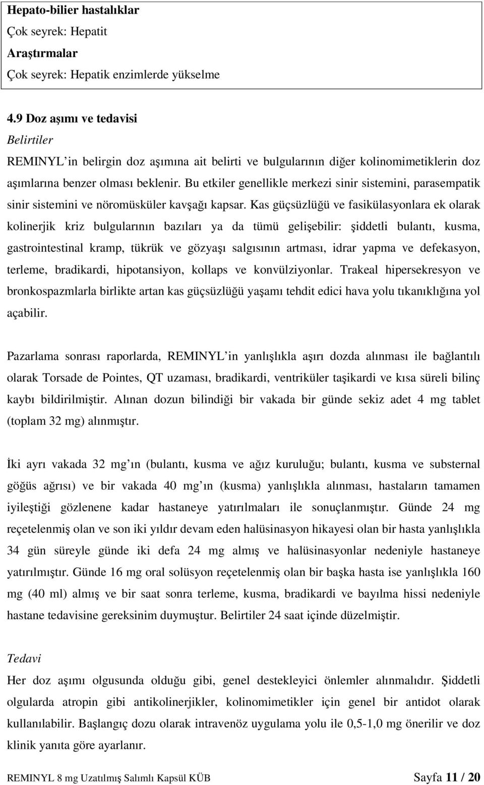 Bu etkiler genellikle merkezi sinir sistemini, parasempatik sinir sistemini ve nöromüsküler kavşağı kapsar.