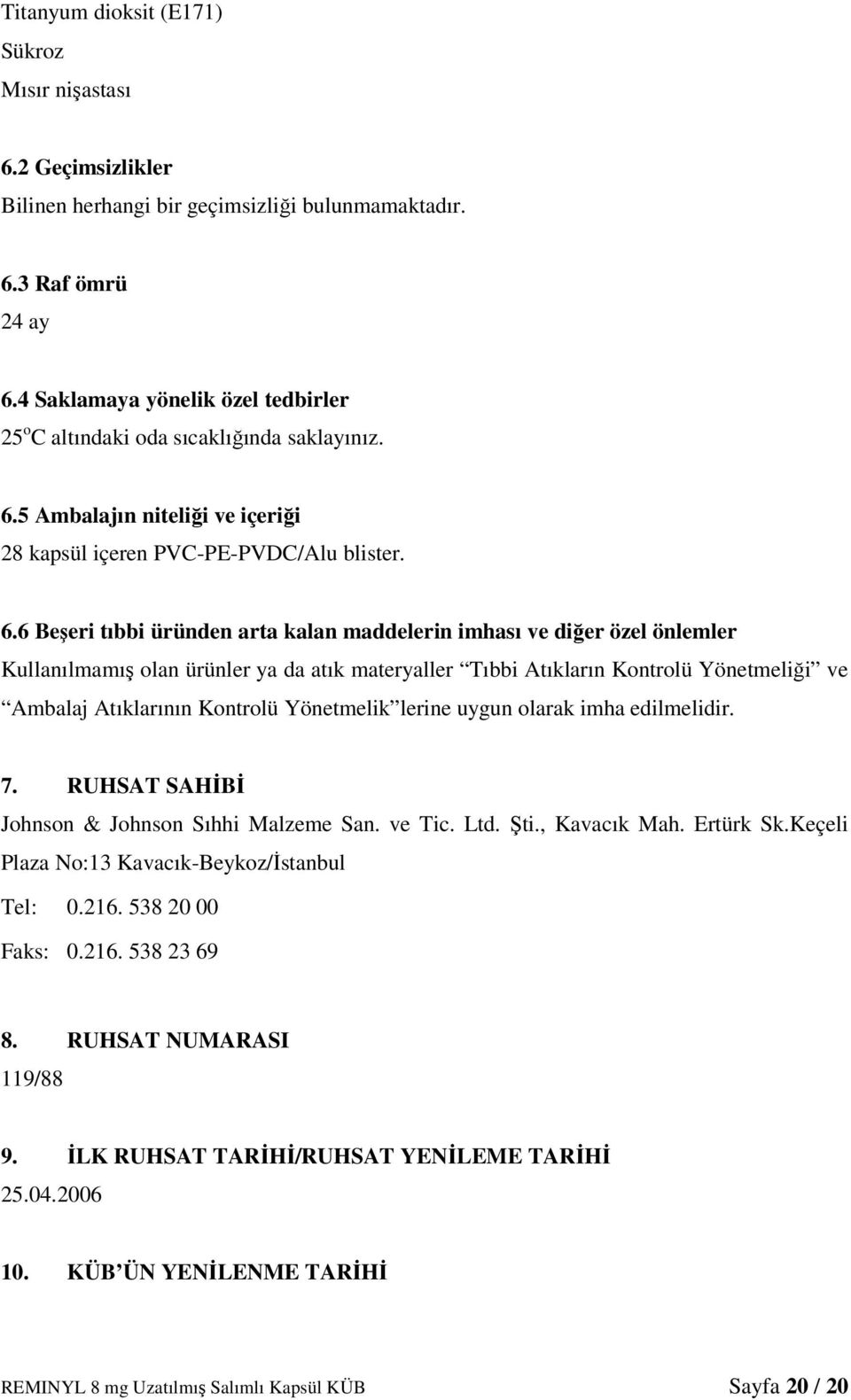 5 Ambalajın niteliği ve içeriği 28 kapsül içeren PVC-PE-PVDC/Alu blister. 6.