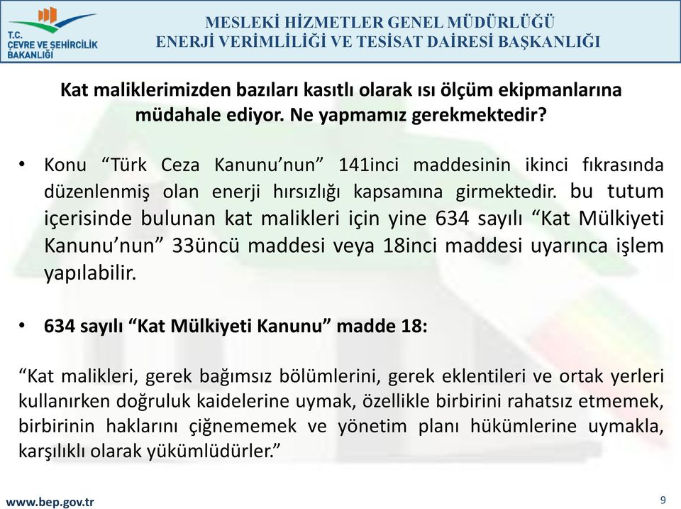 bu tutum içerisinde bulunan kat malikleri için yine 634 sayılı Kat Mülkiyeti Kanunu nun 33üncü maddesi veya 18inci maddesi uyarınca işlem yapılabilir.