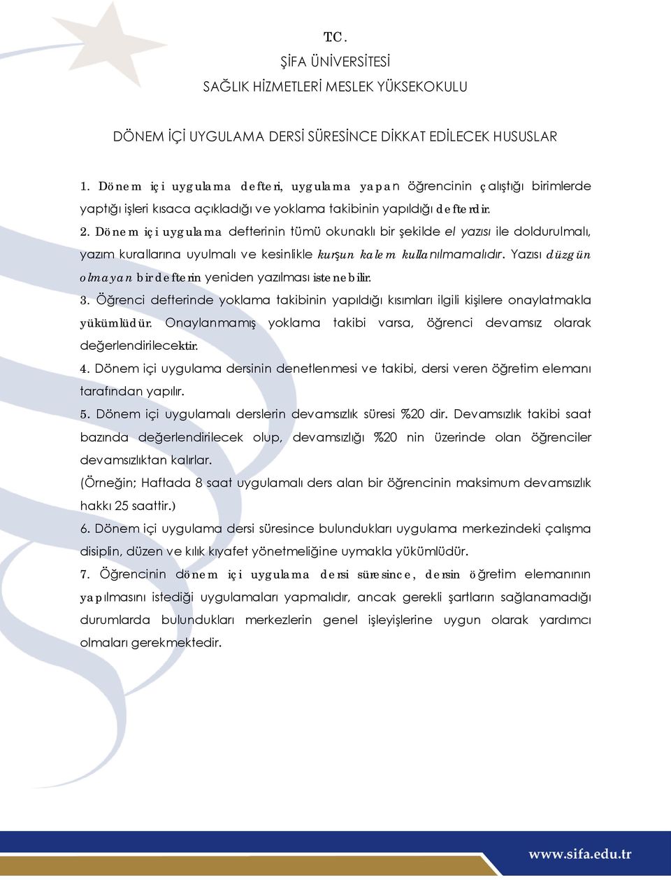 Dönem içi uygulama defterinin tümü okunaklı bir şekilde el yazısı ile doldurulmalı, yazım kurallarına uyulmalı ve kesinlikle kurşun kalem kullanılmamalıdır.