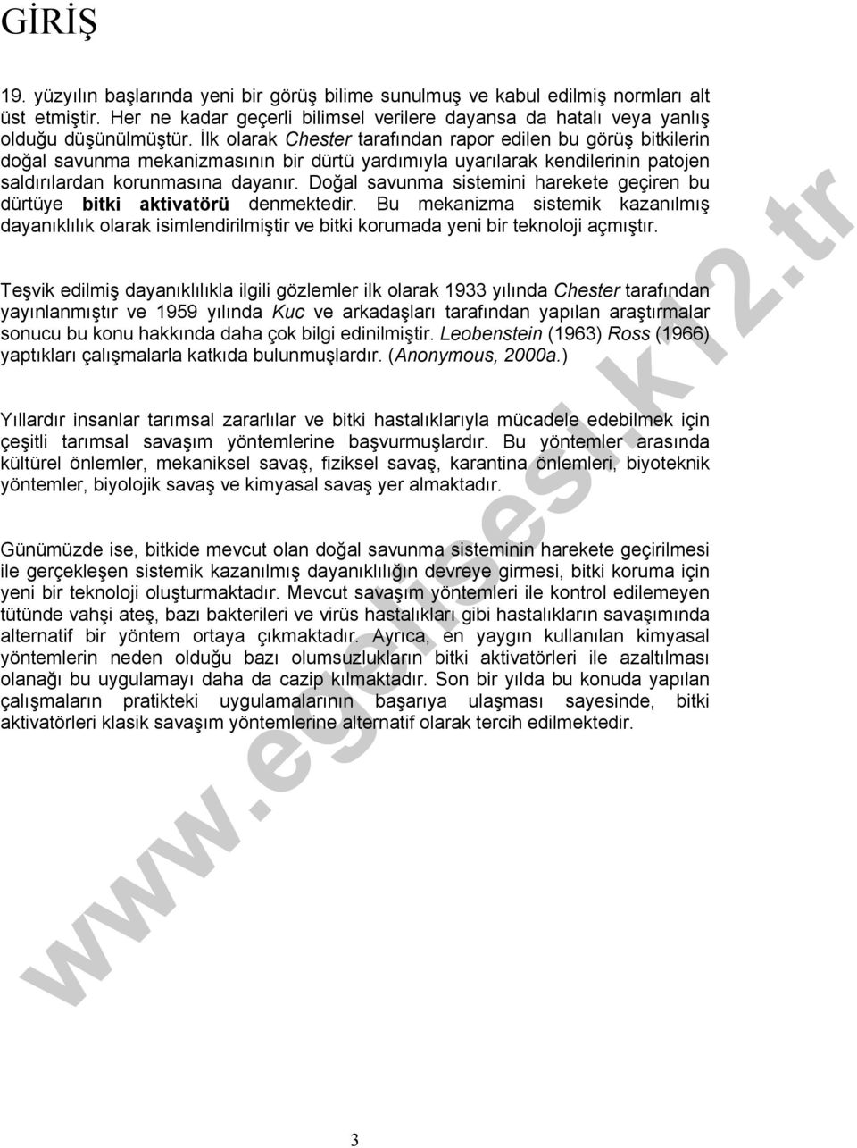 Doğal savunma sistemini harekete geçiren bu dürtüye bitki aktivatörü denmektedir. Bu mekanizma sistemik kazanılmış dayanıklılık olarak isimlendirilmiştir ve bitki korumada yeni bir teknoloji açmıştır.