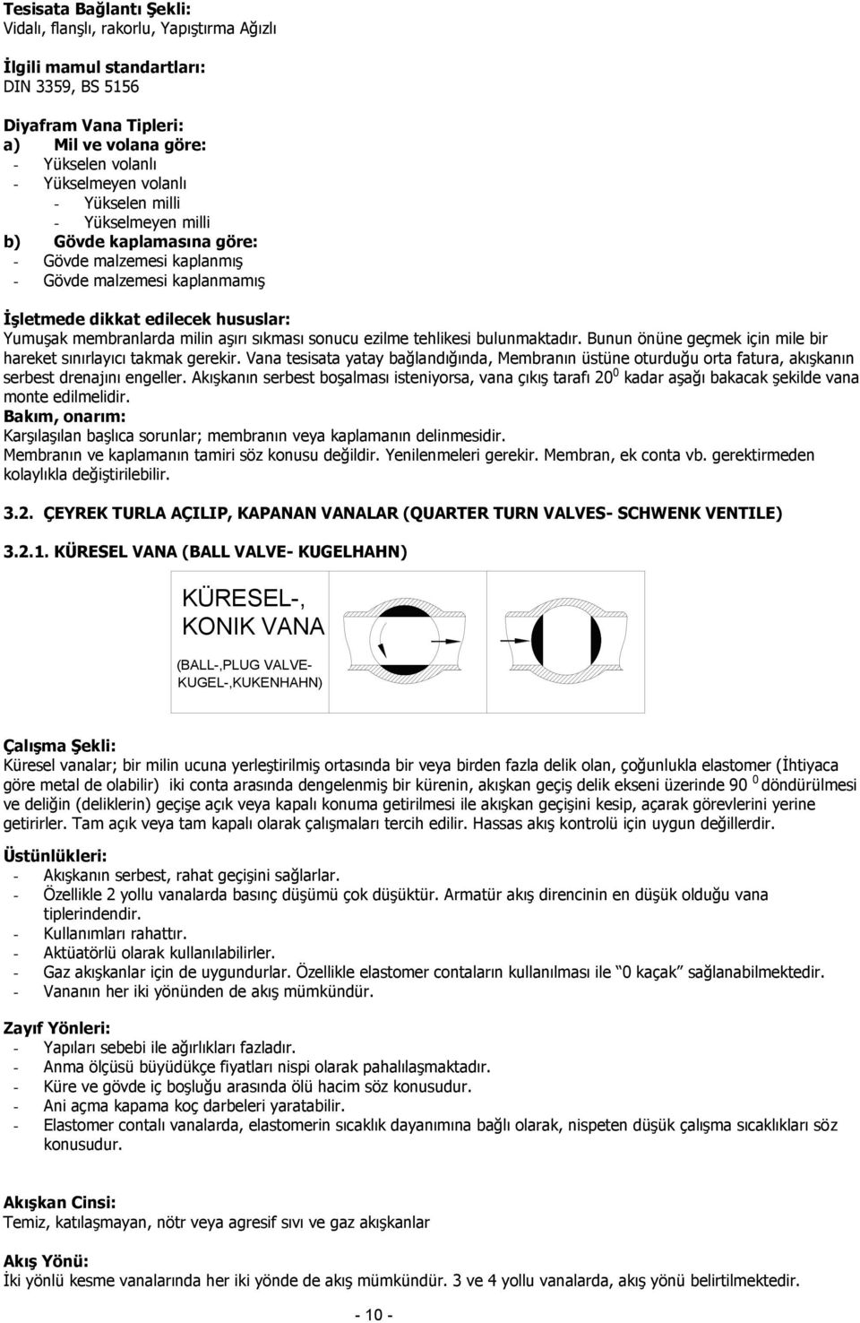 sıkması sonucu ezilme tehlikesi bulunmaktadır. Bunun önüne geçmek için mile bir hareket sınırlayıcı takmak gerekir.