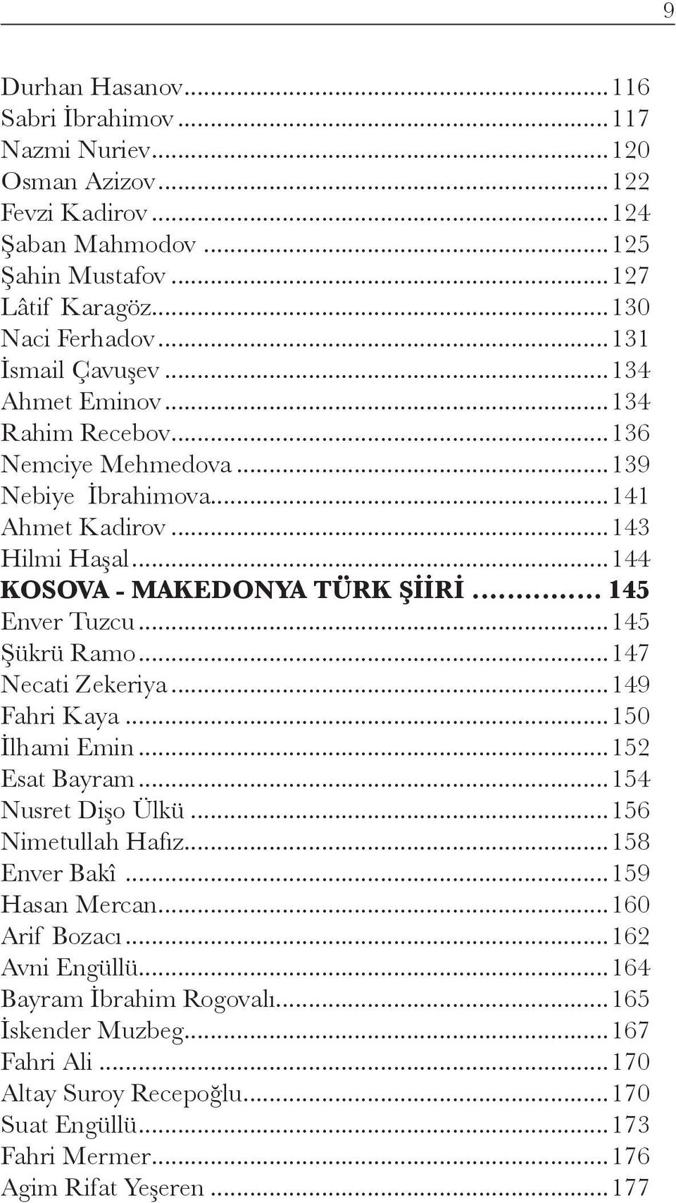 .. 145 Enver Tuzcu...145 Şükrü Ramo...147 Necati Zekeriya...149 Fahri Kaya...150 İlhami Emin...152 Esat Bayram...154 Nusret Dişo Ülkü...156 Nimetullah Hafız...158 Enver Bakî.