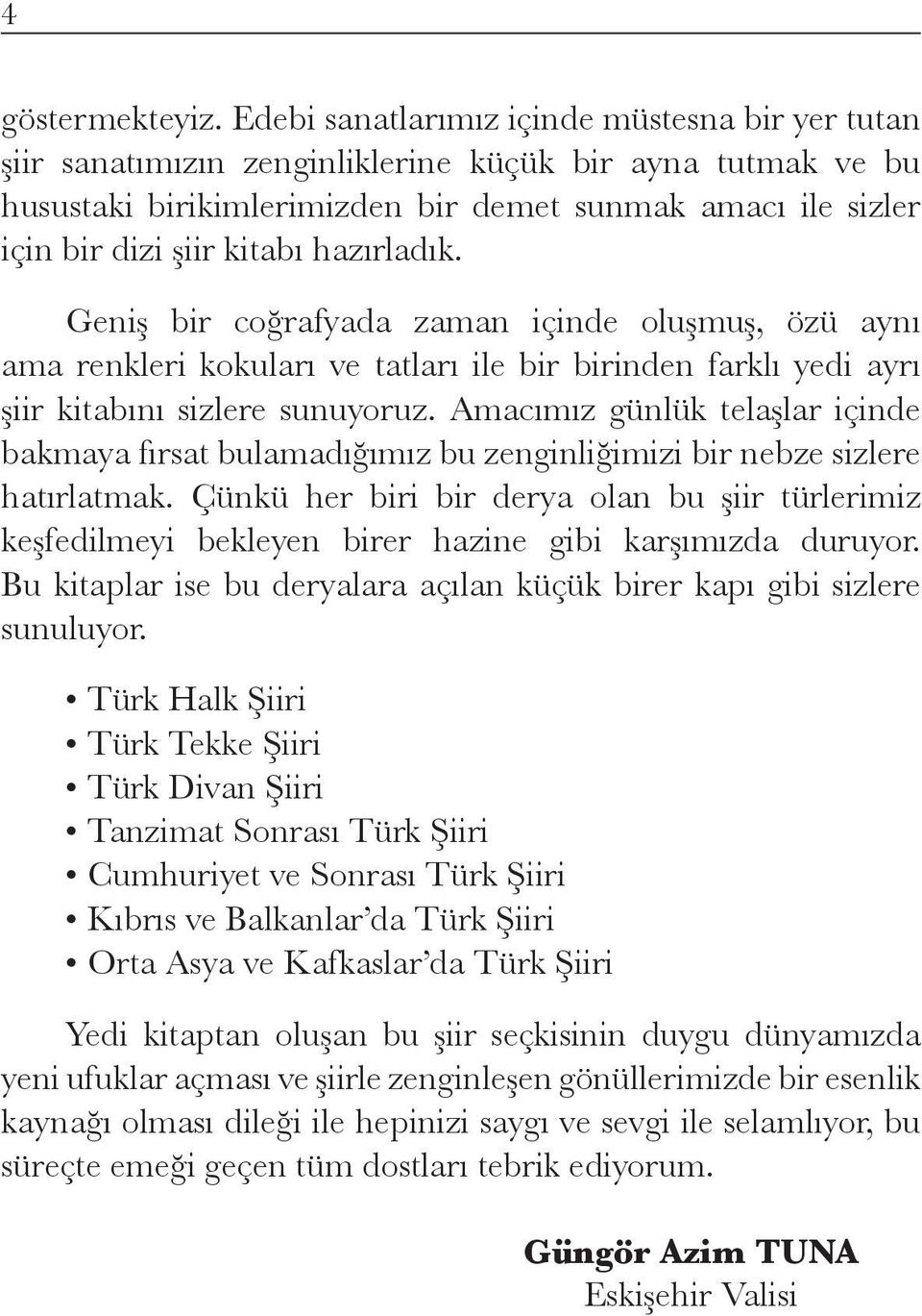 hazırladık. Geniş bir coğrafyada zaman içinde oluşmuş, özü aynı ama renkleri kokuları ve tatları ile bir birinden farklı yedi ayrı şiir kitabını sizlere sunuyoruz.