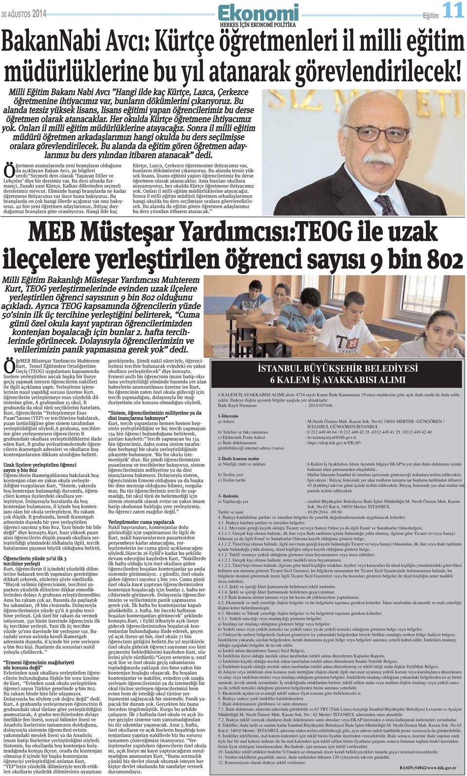 Bu alanda tezsiz yüksek lisans, lisans eğitimi yapan öğrencilerimiz bu derse öğretmen olarak atanacaklar. Her okulda Kürtçe öğretmene ihtiyacımız yok. Onları il milli eğitim müdürlüklerine atayacağız.