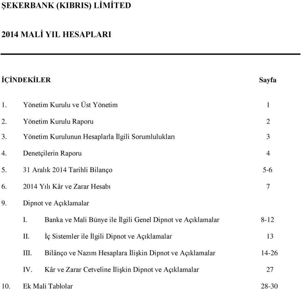 2014 Yılı Kâr ve Zarar Hesabı 7 9. Dipnot ve Açıklamalar I. Banka ve Mali Bünye ile İlgili Genel Dipnot ve Açıklamalar 8-12 II.