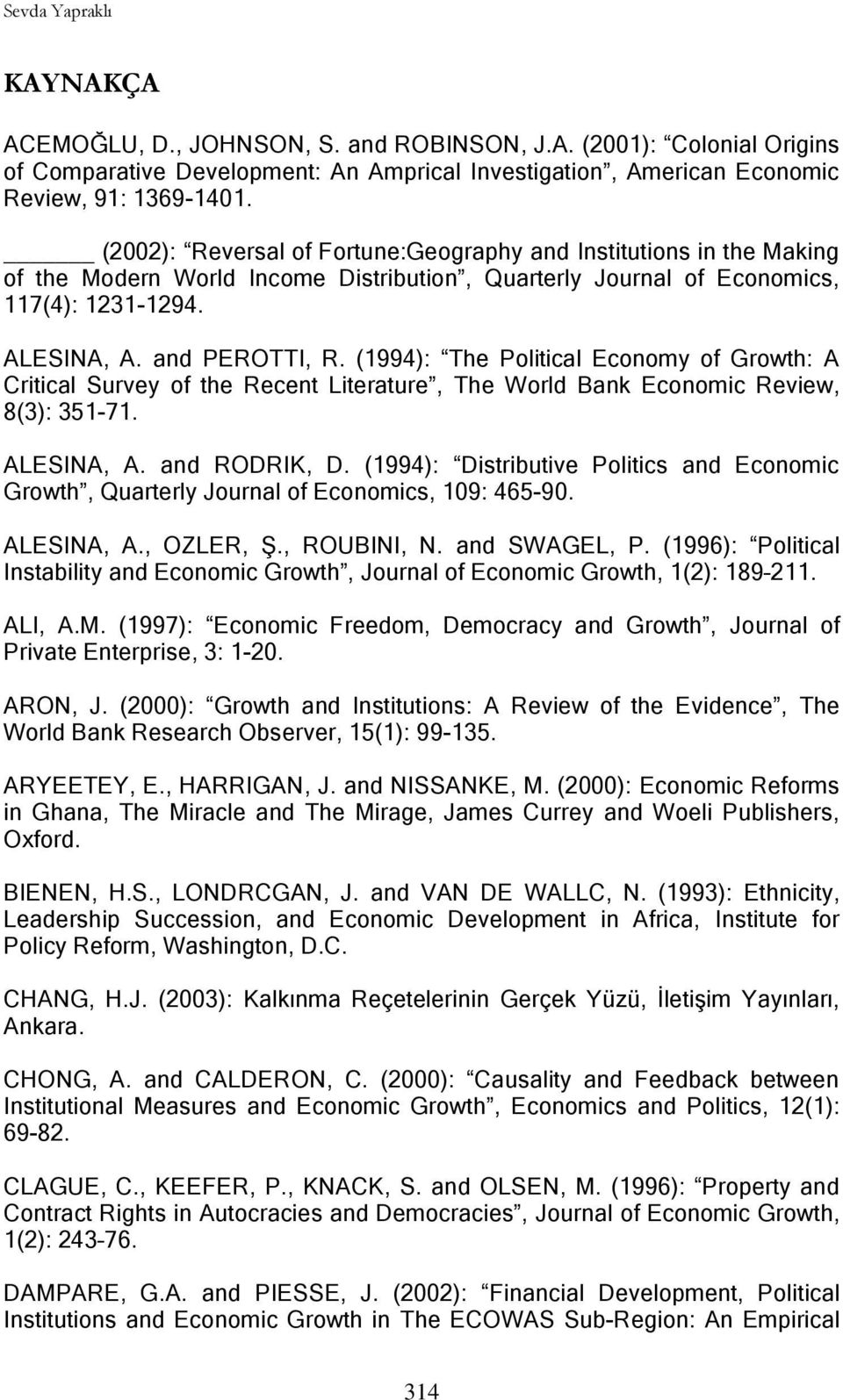 (1994): The Political Economy of Growth: A Critical Survey of the Recent Literature, The World Bank Economic Review, 8(3): 351-71. ALESINA, A. and RODRIK, D.