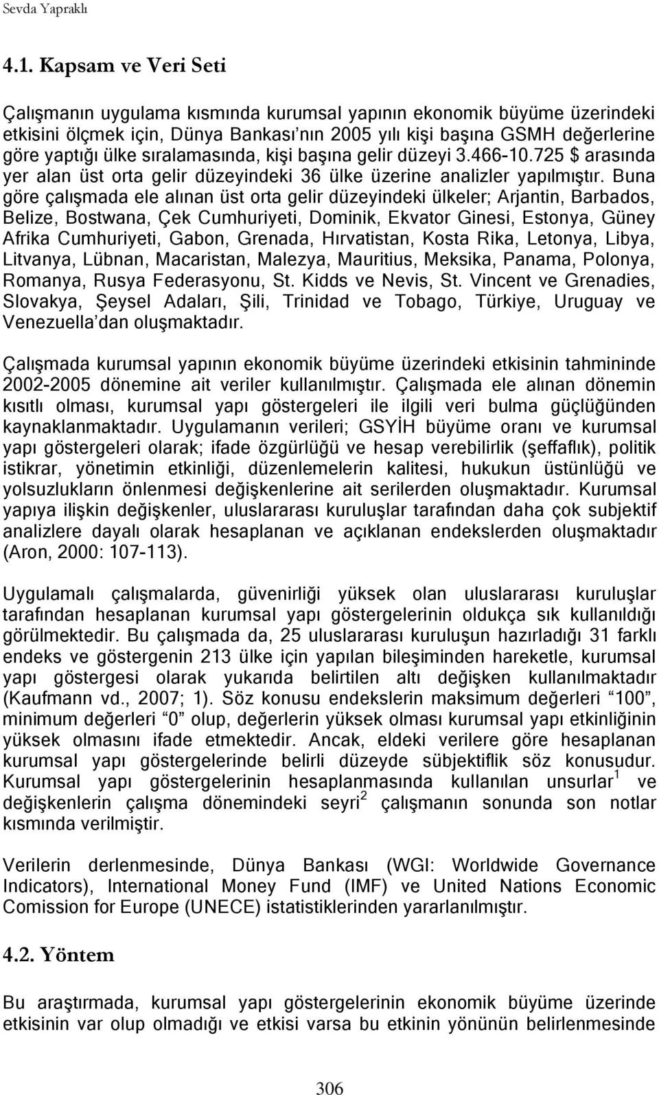 sıralamasında, kiģi baģına gelir düzeyi 3.466-10.725 $ arasında yer alan üst orta gelir düzeyindeki 36 ülke üzerine analizler yapılmıģtır.