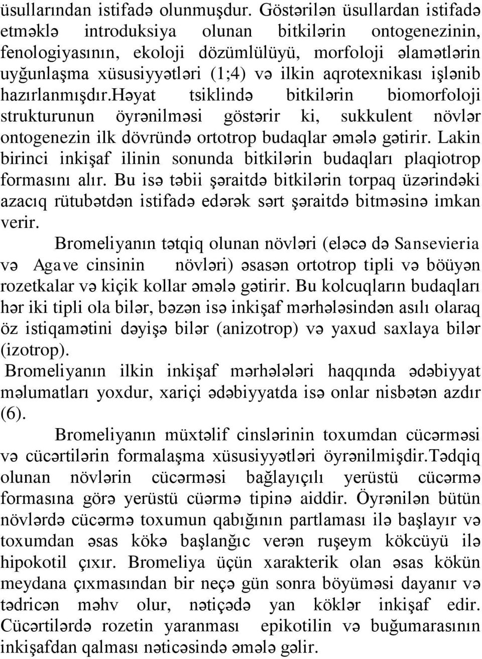 işlənib hazırlanmışdır.həyat tsiklində bitkilərin biomorfoloji strukturunun öyrənilməsi göstərir ki, sukkulent növlər ontogenezin ilk dövründə ortotrop budaqlar əmələ gətirir.