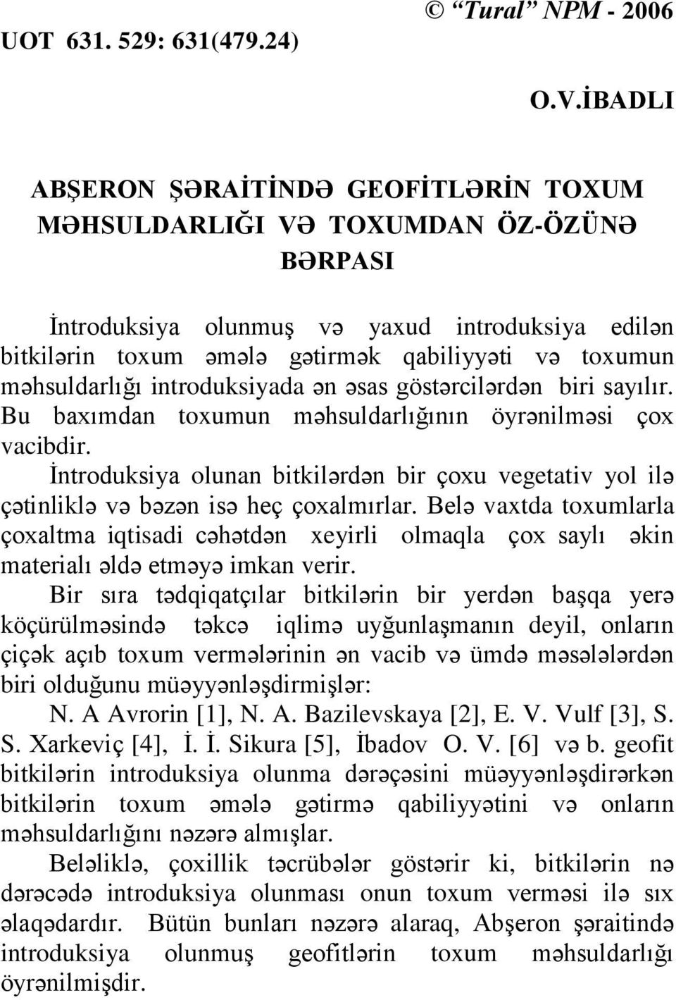 məhsuldarlığı introduksiyada ən əsas göstərcilərdən biri sayılır. Bu baxımdan toxumun məhsuldarlığının öyrənilməsi çox vacibdir.