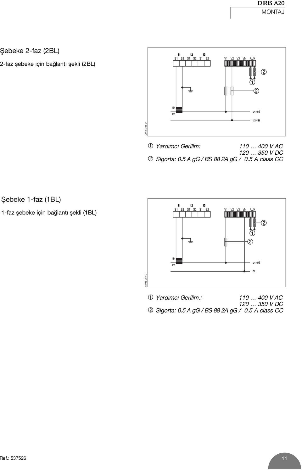 5 A class CC fiebeke 1-faz (1BL) 1-faz flebeke için ba lant flekli (1BL) I1 I2 I3 S1 S2 S1 S2 S1 S2 V1 V2 V3 VN AUX 2 2 1