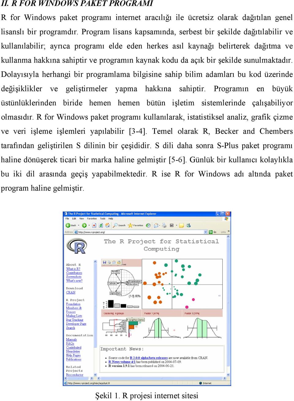 da açık bir şekilde sunulmaktadır. Dolayısıyla herhangi bir programlama bilgisine sahip bilim adamları bu kod üzerinde değişiklikler ve geliştirmeler yapma hakkına sahiptir.