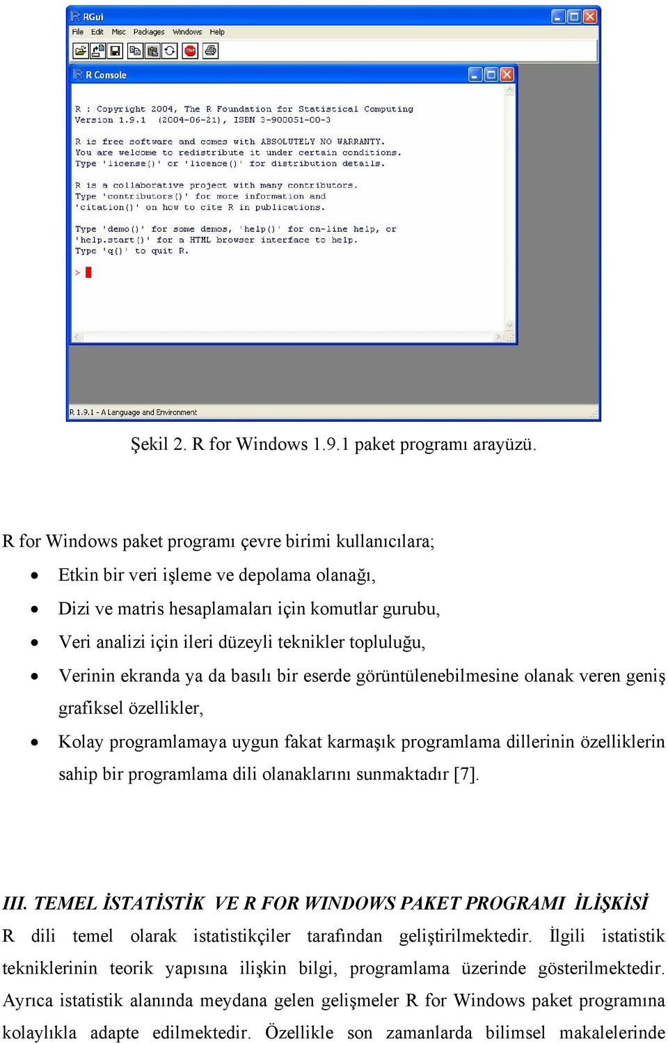 topluluğu, Verinin ekranda ya da basılı bir eserde görüntülenebilmesine olanak veren geniş grafiksel özellikler, Kolay programlamaya uygun fakat karmaşık programlama dillerinin özelliklerin sahip bir