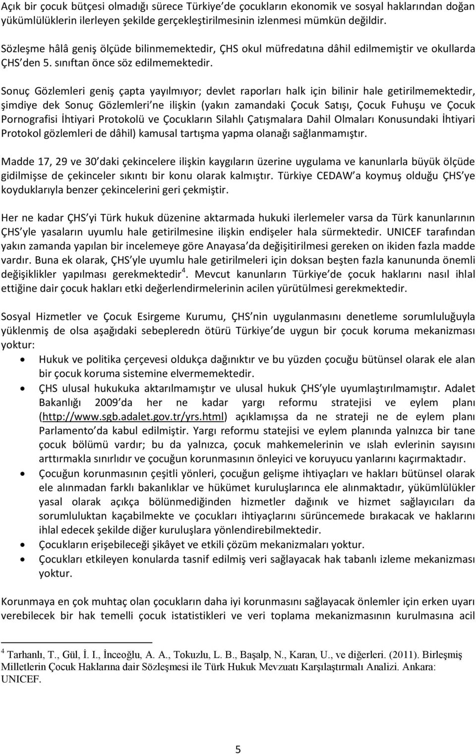 Sonuç Gözlemleri geniş çapta yayılmıyor; devlet raporları halk için bilinir hale getirilmemektedir, şimdiye dek Sonuç Gözlemleri ne ilişkin (yakın zamandaki Çocuk Satışı, Çocuk Fuhuşu ve Çocuk