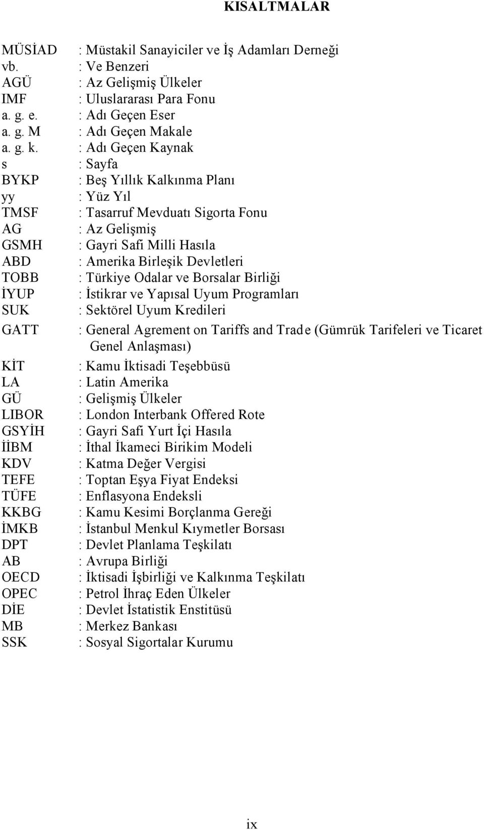 : Türkiye Odalar ve Borsalar Birliği İYUP : İstikrar ve Yapısal Uyum Programları SUK : Sektörel Uyum Kredileri GATT : General Agrement on Tariffs and Trade (Gümrük Tarifeleri ve Ticaret Genel