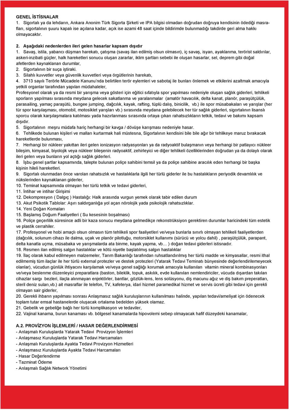 içinde bildirimde bulunmadığı takdirde geri alma hakkı olmayacaktır. 2. Aşağıdaki nedenlerden ileri gelen hasarlar kapsam dışıdır 1.