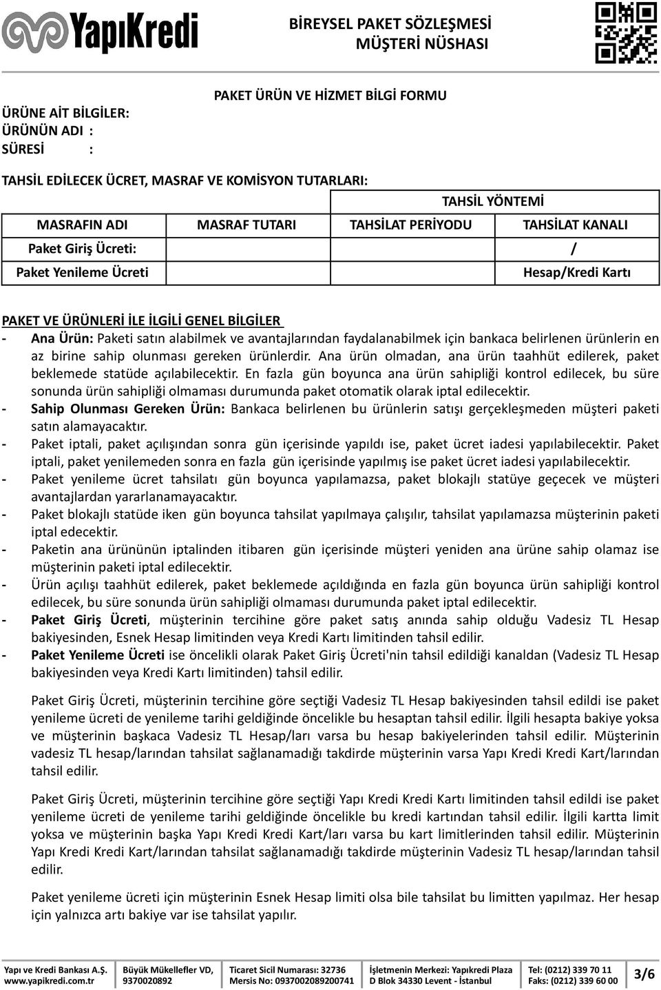 belirlenen ürünlerin en az birine sahip olunması gereken ürünlerdir. Ana ürün olmadan, ana ürün taahhüt edilerek, paket beklemede statüde açılabilecektir.