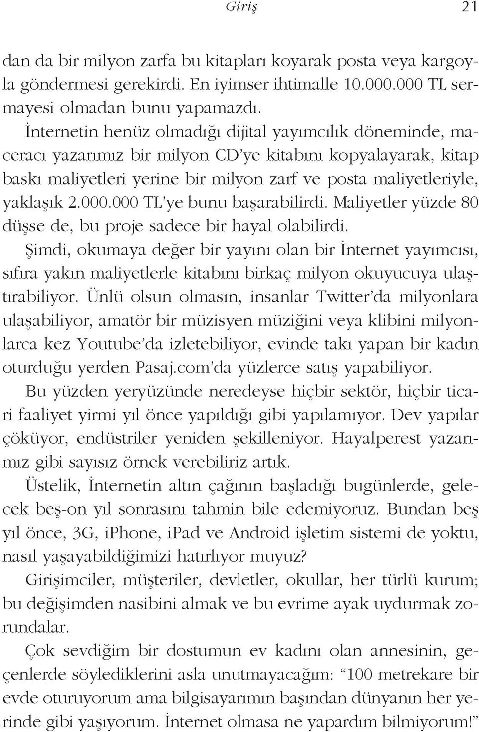 000.000 TL ye bunu başarabilirdi. Maliyetler yüzde 80 düşse de, bu proje sadece bir hayal olabilirdi.