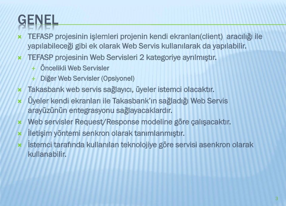 Öncelikli Web Servisler Diğer Web Servisler (Opsiyonel) Takasbank web servis sağlayıcı, üyeler istemci olacaktır.
