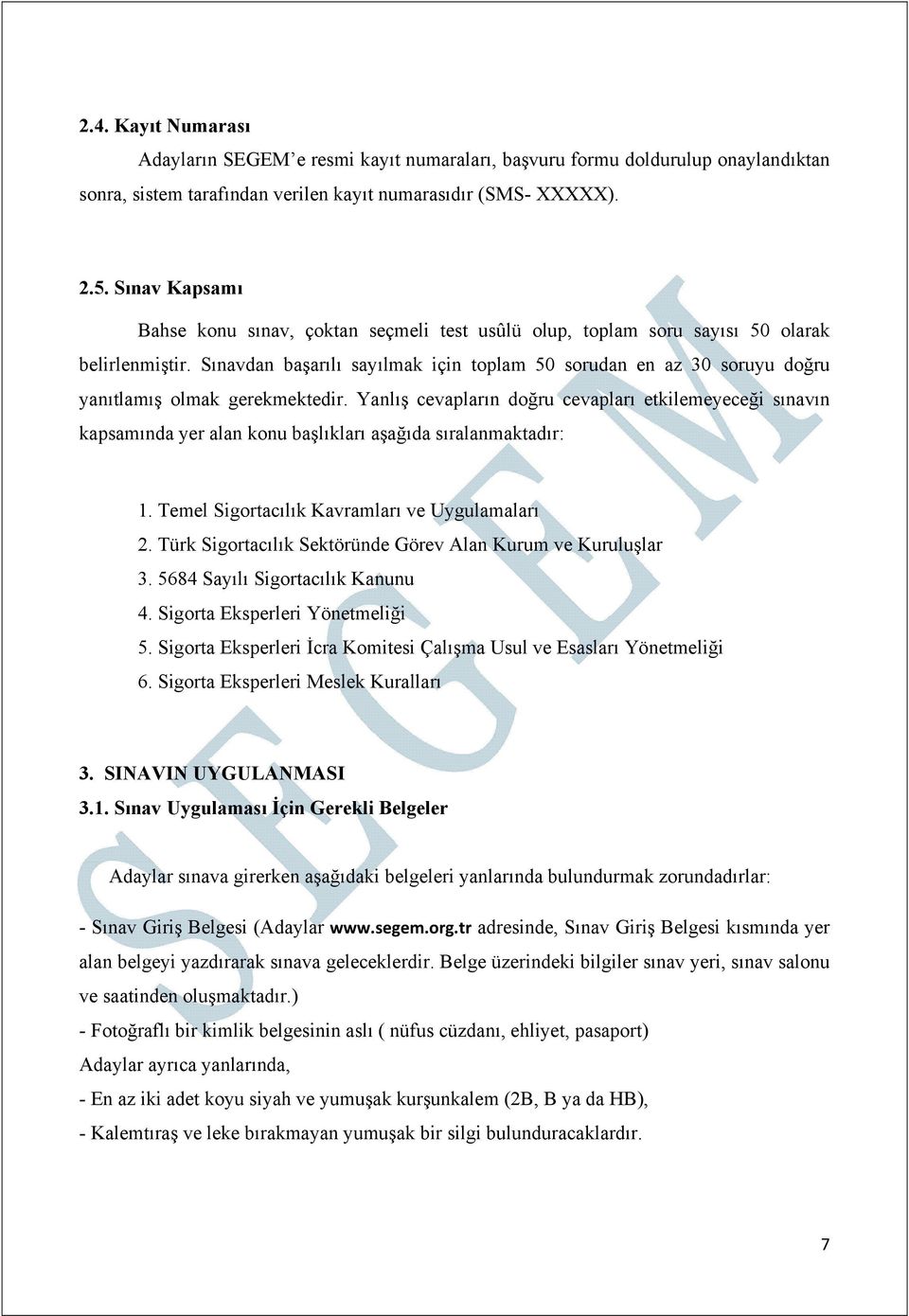 Sınavdan başarılı sayılmak için toplam 50 sorudan en az 30 soruyu doğru yanıtlamış olmak gerekmektedir.