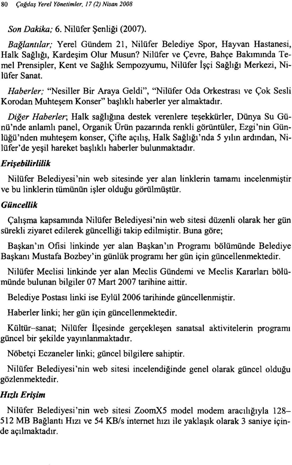 Bağlantılar; Halk Sağlığı, Haberler; "Nesiller Bir Araya Geldi", "Nilüfer Oda Orkestrası ve Çok Sesli Korodan Muhteşem Konser" başlıklı haberler yer almaktadır.