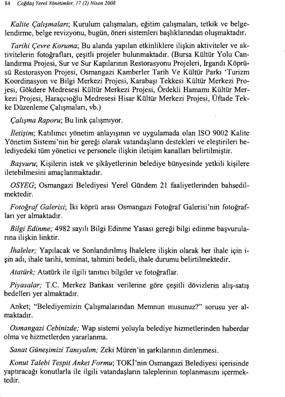 (Bursa Kültür Yolu Canlandırma Projesi, Sur ve Sur Kapılannın Restorasyonu Projeleri, Irgandı Köprüsü Restorasyon Projesi, Osmangazi Kamberler Tarih Ve Kültür Parkı 'Turizm Koordinasyon ve Bilgi