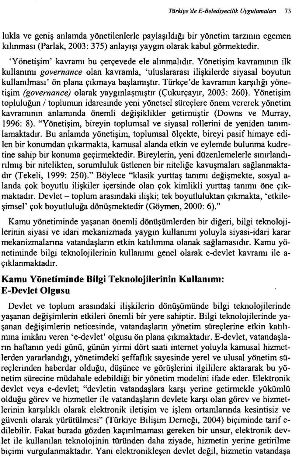 Türkçe'de kavramın karşılığı yönetişim (governance) olarak yaygınlaşmıştır (Çukurçayır, 2003: 260).