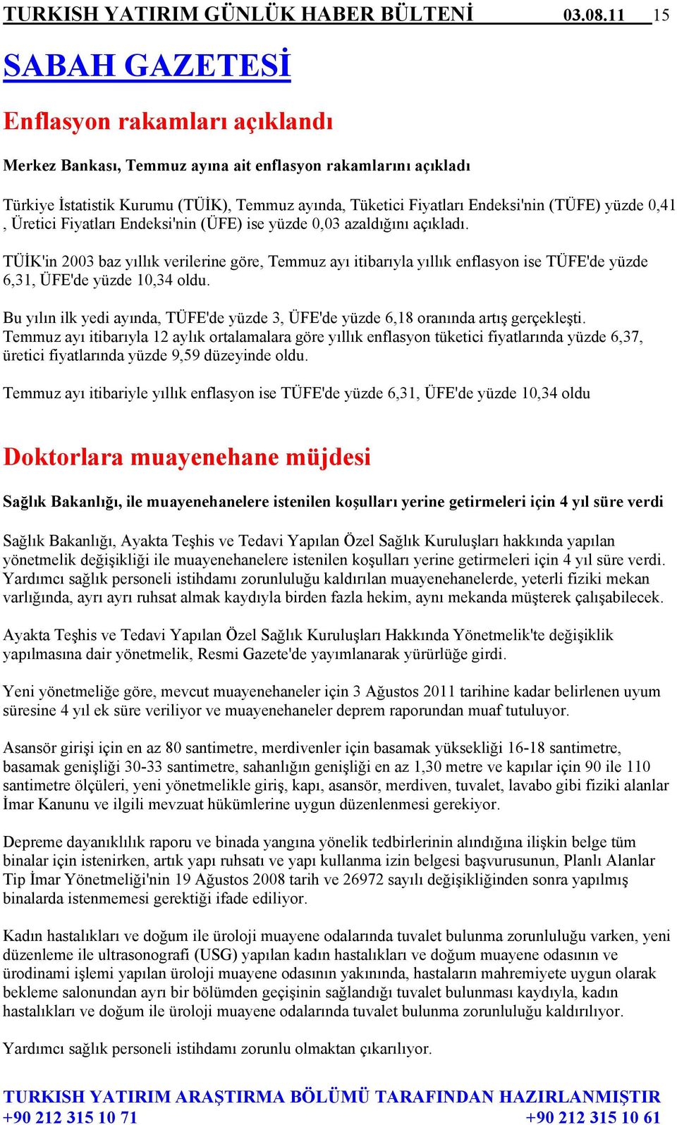 (TÜFE) yüzde 0,41, Üretici Fiyatları Endeksi'nin (ÜFE) ise yüzde 0,03 azaldığını açıkladı.