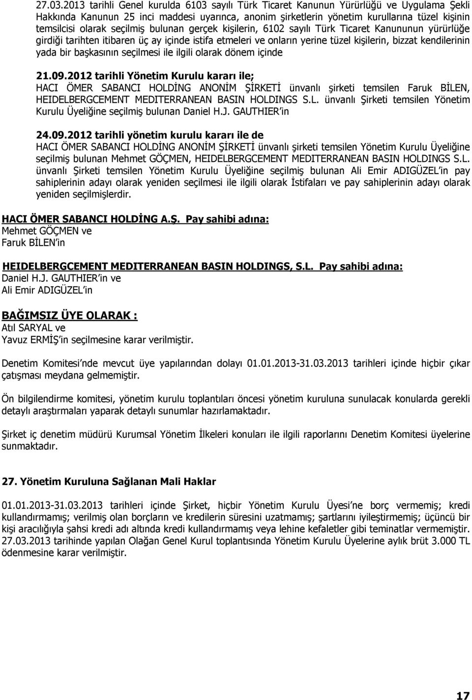 olarak seçilmiş bulunan gerçek kişilerin, 6102 sayılı Türk Ticaret Kanununun yürürlüğe girdiği tarihten itibaren üç ay içinde istifa etmeleri ve onların yerine tüzel kişilerin, bizzat kendilerinin