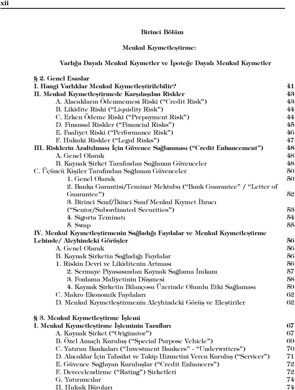 Finansal Riskler ( Financial Risks ) 45 E. Faaliyet Riski ( Performance Risk ) 46 F. Hukuki Riskler ( Legal Risks ) 47 III. Risklerin Azalt lmas çin Güvence Sa lanmas ( Credit Enhancement ) 48 A.