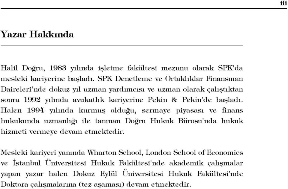 Halen 1994 y l nda kurmufl oldu u, sermaye piyasas ve finans hukukunda uzmanl ile tan nan Do ru Hukuk Bürosu'nda hukuk hizmeti vermeye devam etmektedir.