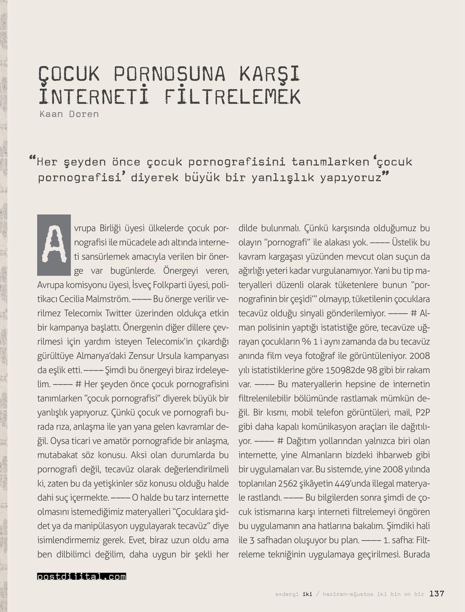 Bu önerge verilir verilmez Telecomix Twitter üzerinden oldukça etkin bir kampanya başlattı.