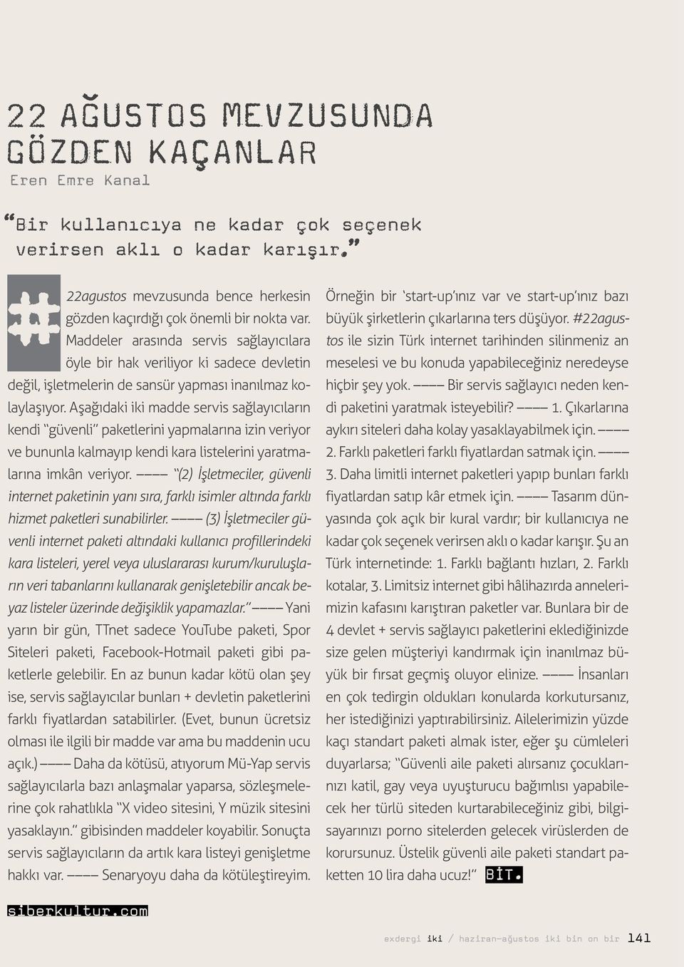 Maddeler arasında servis sağlayıcılara öyle bir hak veriliyor ki sadece devletin değil, işletmelerin de sansür yapması inanılmaz kolaylaşıyor.