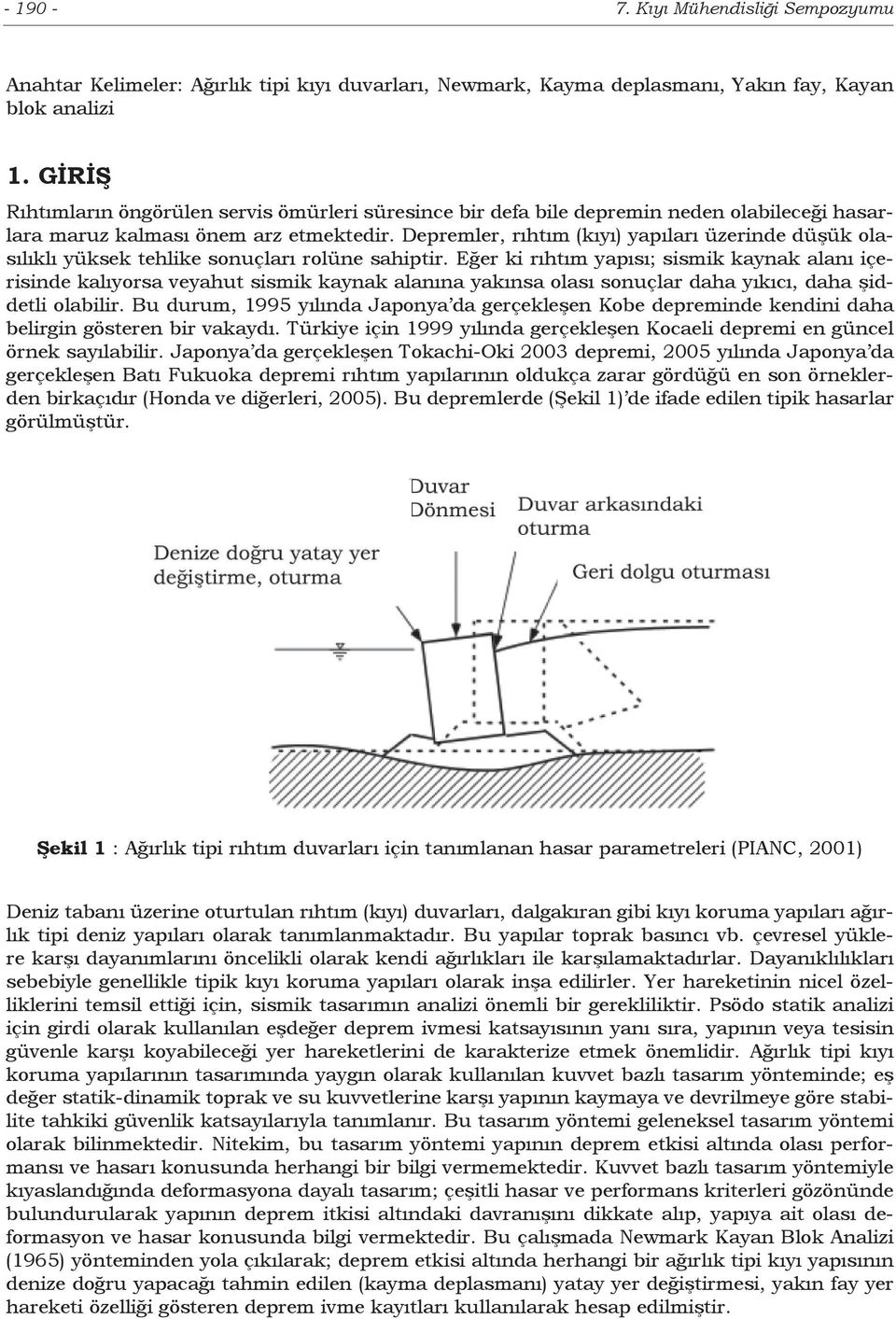 Depremler, rıhtım (kıyı) yapıları üzerinde düşük olasılıklı yüksek tehlike sonuçları rolüne sahiptir.