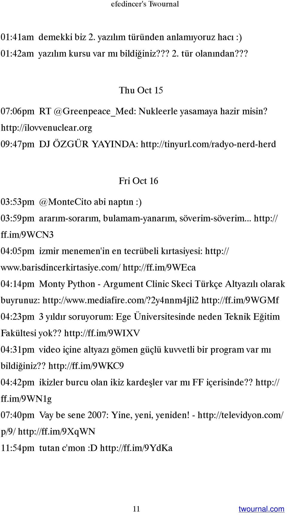 com/radyo-nerd-herd Fri Oct 16 03:53pm @MonteCito abi naptın :) 03:59pm ararım-sorarım, bulamam-yanarım, söverim-söverim... http:// ff.