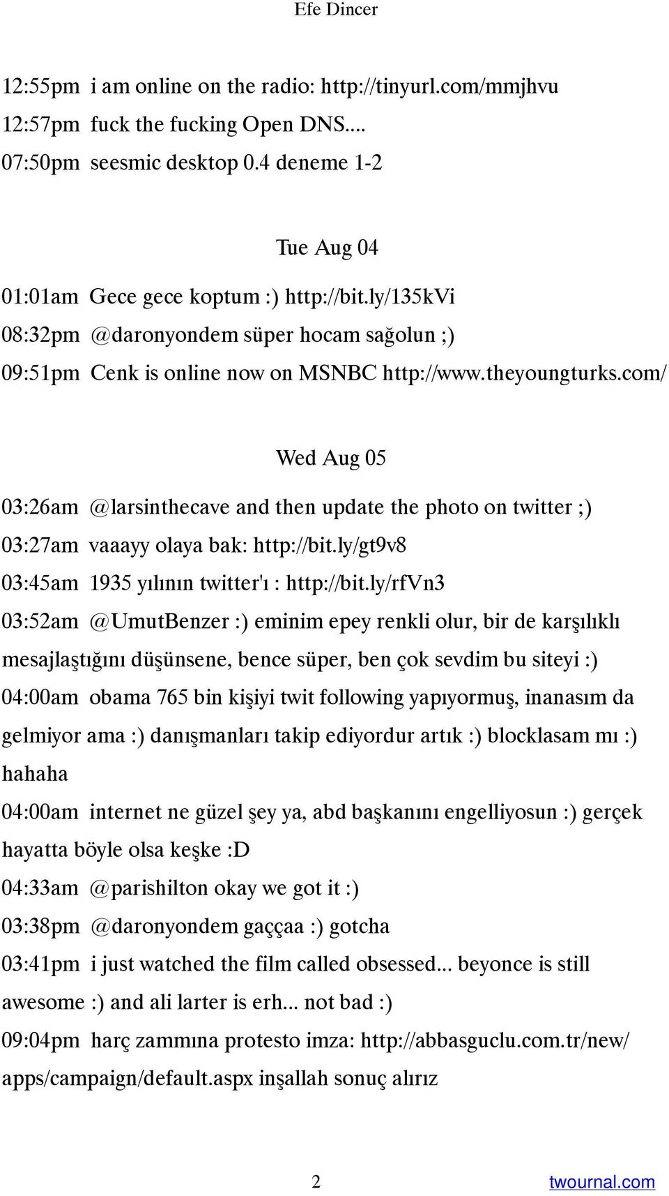 com/ Wed Aug 05 03:26am @larsinthecave and then update the photo on twitter ;) 03:27am vaaayy olaya bak: http://bit.ly/gt9v8 03:45am 1935 yılının twitter'ı : http://bit.