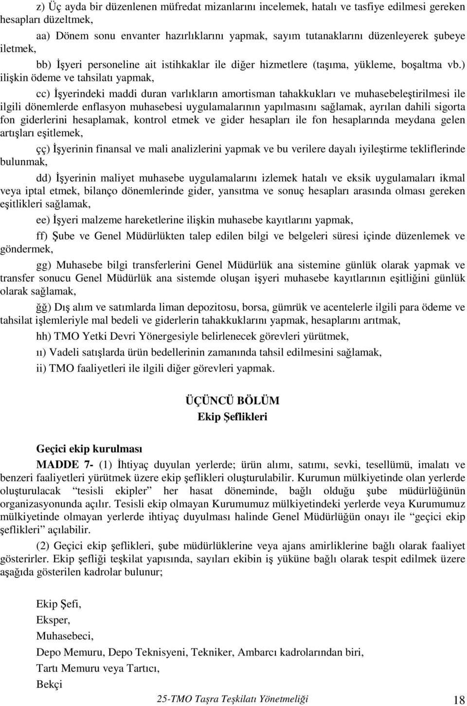 ) ilişkin ödeme ve tahsilatı yapmak, cc) Đşyerindeki maddi duran varlıkların amortisman tahakkukları ve muhasebeleştirilmesi ile ilgili dönemlerde enflasyon muhasebesi uygulamalarının yapılmasını