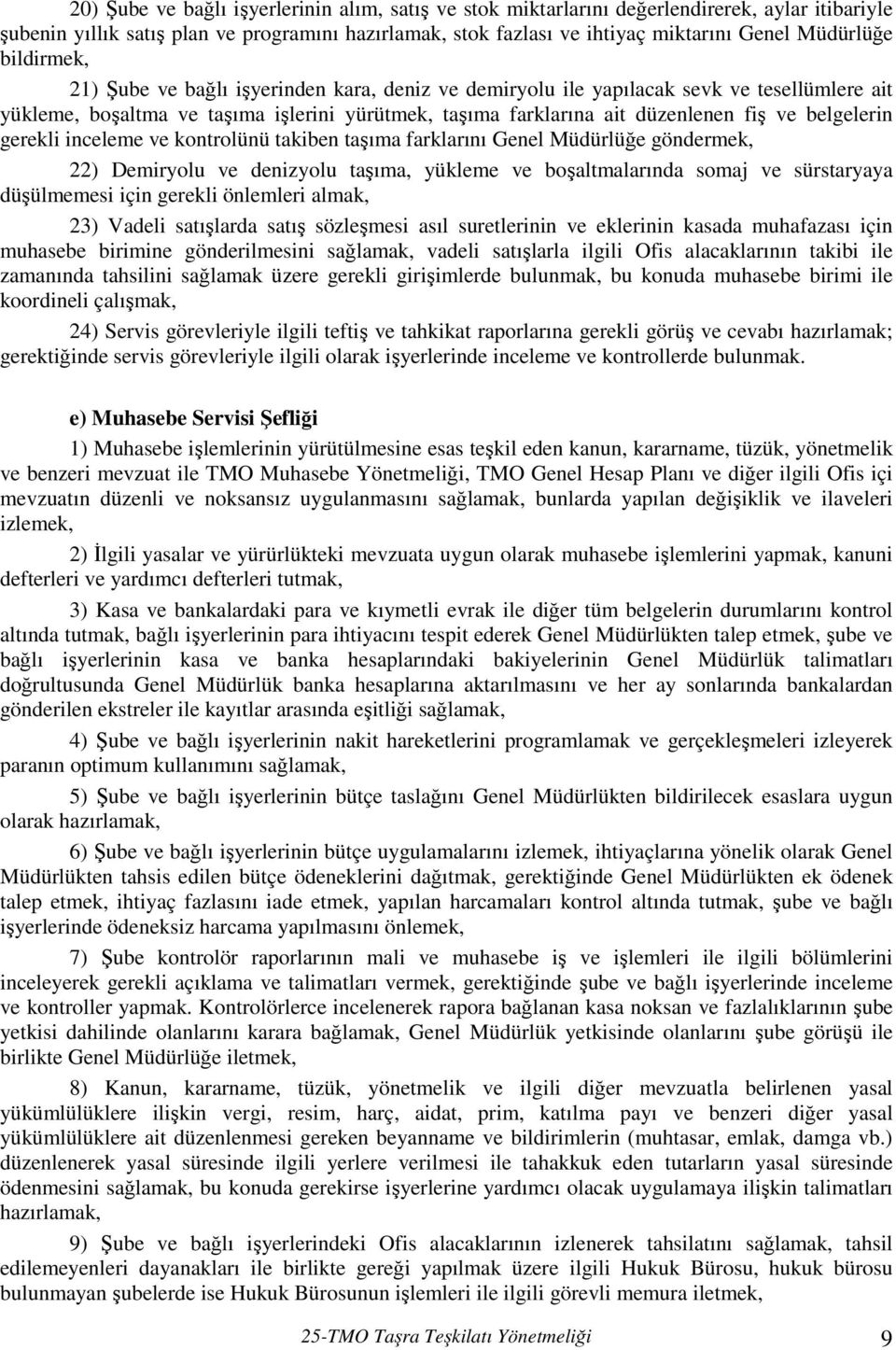 belgelerin gerekli inceleme ve kontrolünü takiben taşıma farklarını Genel Müdürlüğe göndermek, 22) Demiryolu ve denizyolu taşıma, yükleme ve boşaltmalarında somaj ve sürstaryaya düşülmemesi için