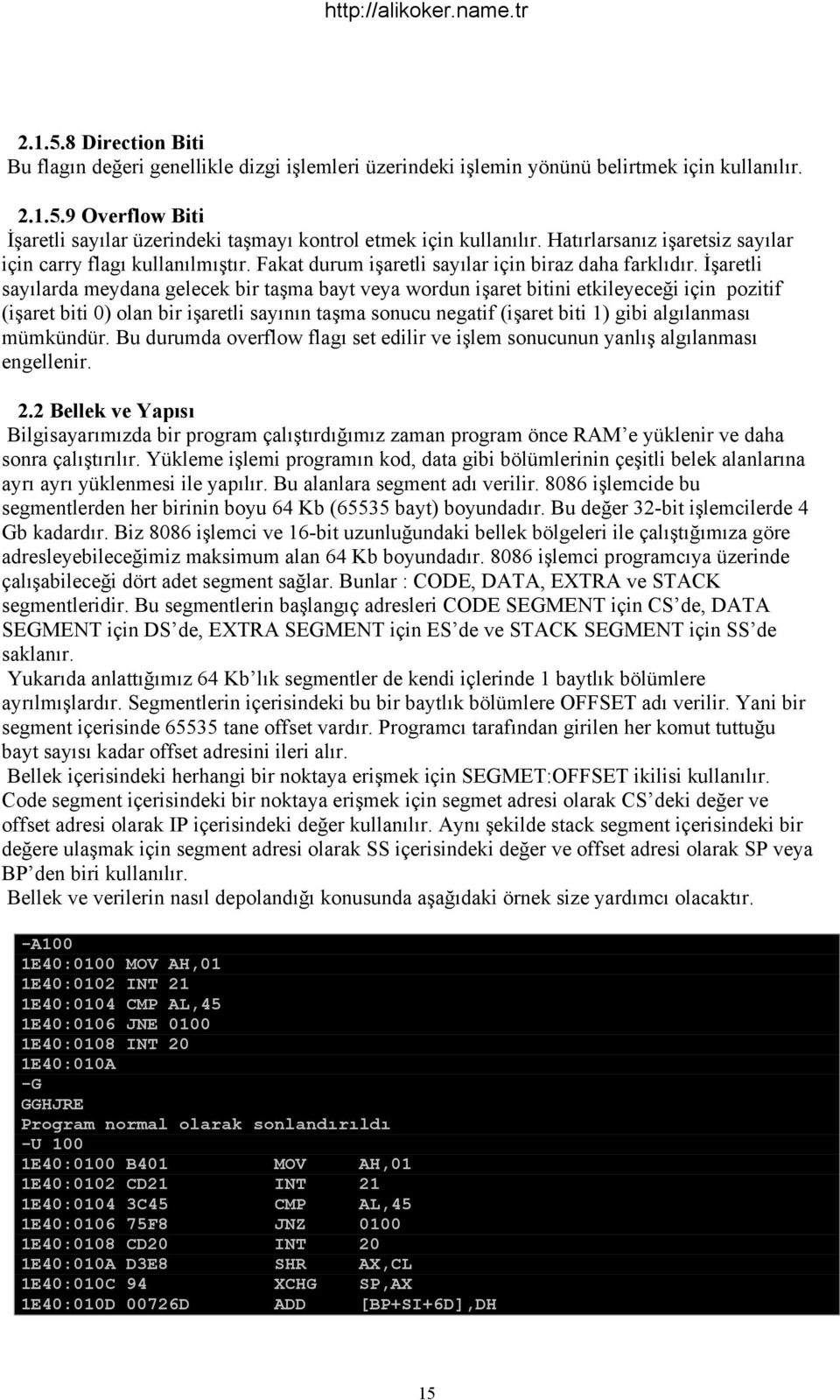 İşaretli sayılarda meydana gelecek bir taşma bayt veya wordun işaret bitini etkileyeceği için pozitif (işaret biti 0) olan bir işaretli sayının taşma sonucu negatif (işaret biti 1) gibi algılanması