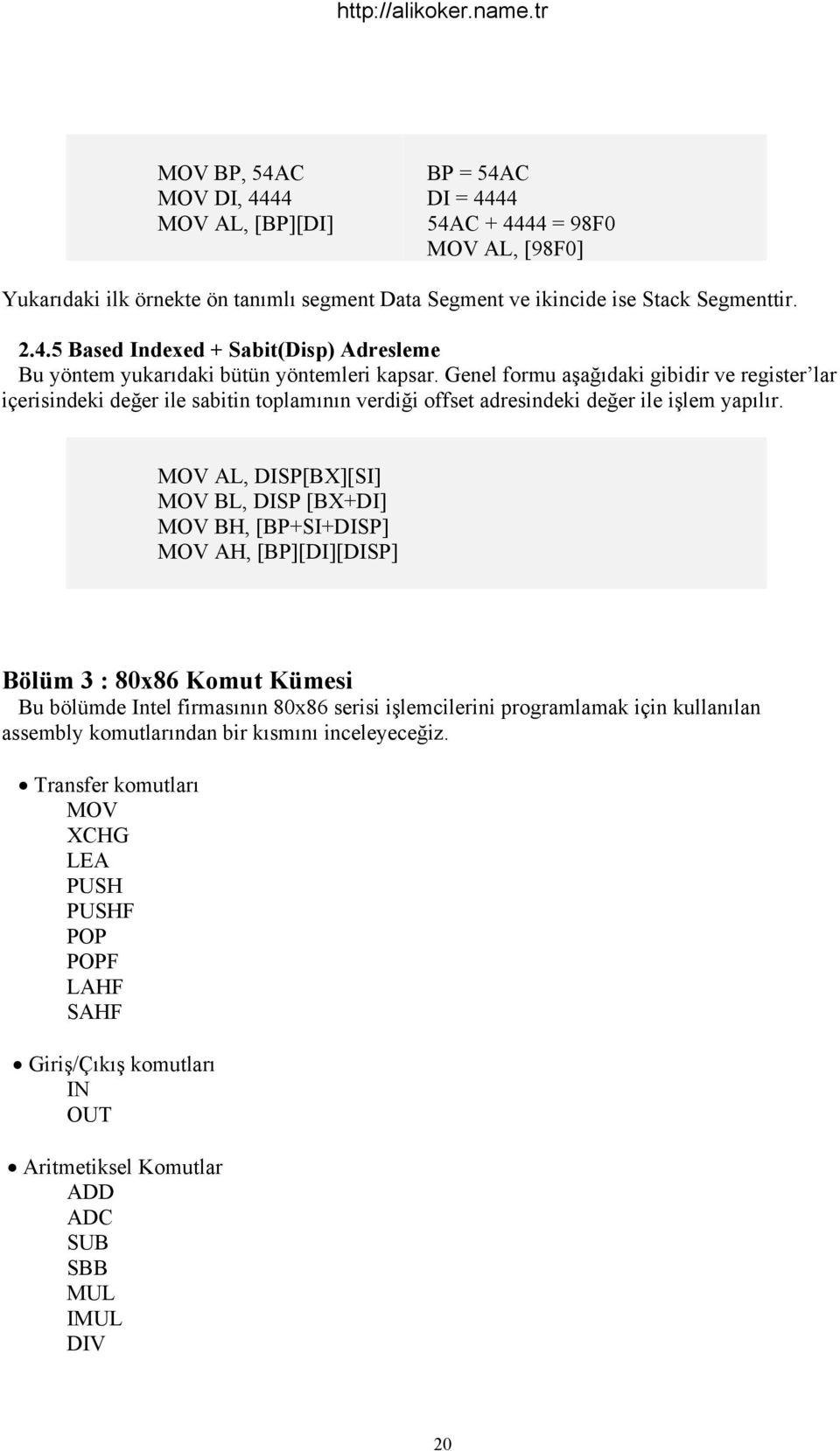 MOV AL, DISP[BX][SI] MOV BL, DISP [BX+DI] MOV BH, [BP+SI+DISP] MOV AH, [BP][DI][DISP] Bölüm 3 : 80x86 Komut Kümesi Bu bölümde Intel firmasının 80x86 serisi işlemcilerini programlamak için kullanılan