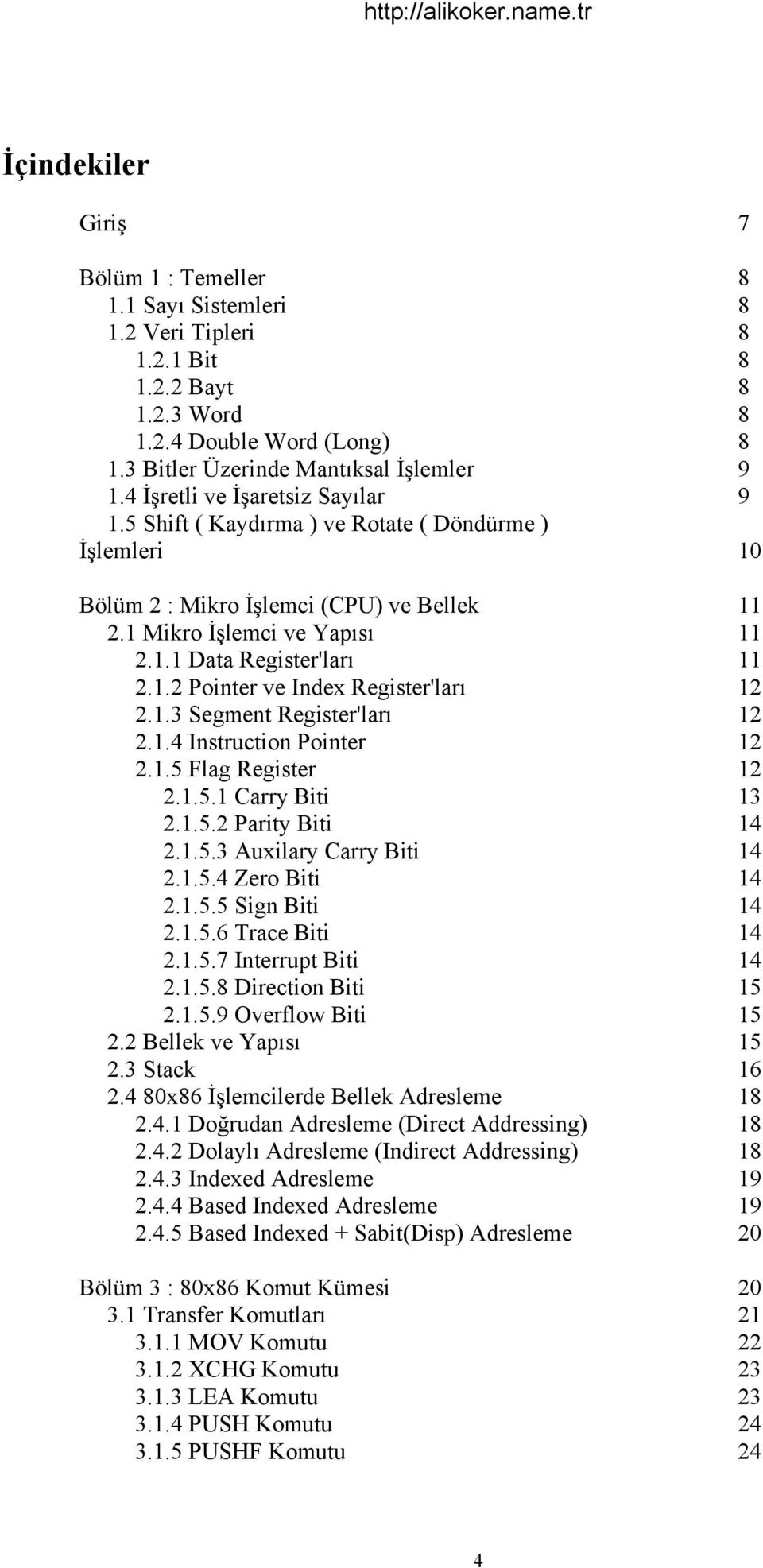 1.3 Segment Register'ları 2.1.4 Instruction Pointer 2.1.5 Flag Register 2.1.5.1 Carry Biti 2.1.5.2 Parity Biti 2.1.5.3 Auxilary Carry Biti 2.1.5.4 Zero Biti 2.1.5.5 Sign Biti 2.1.5.6 Trace Biti 2.1.5.7 Interrupt Biti 2.