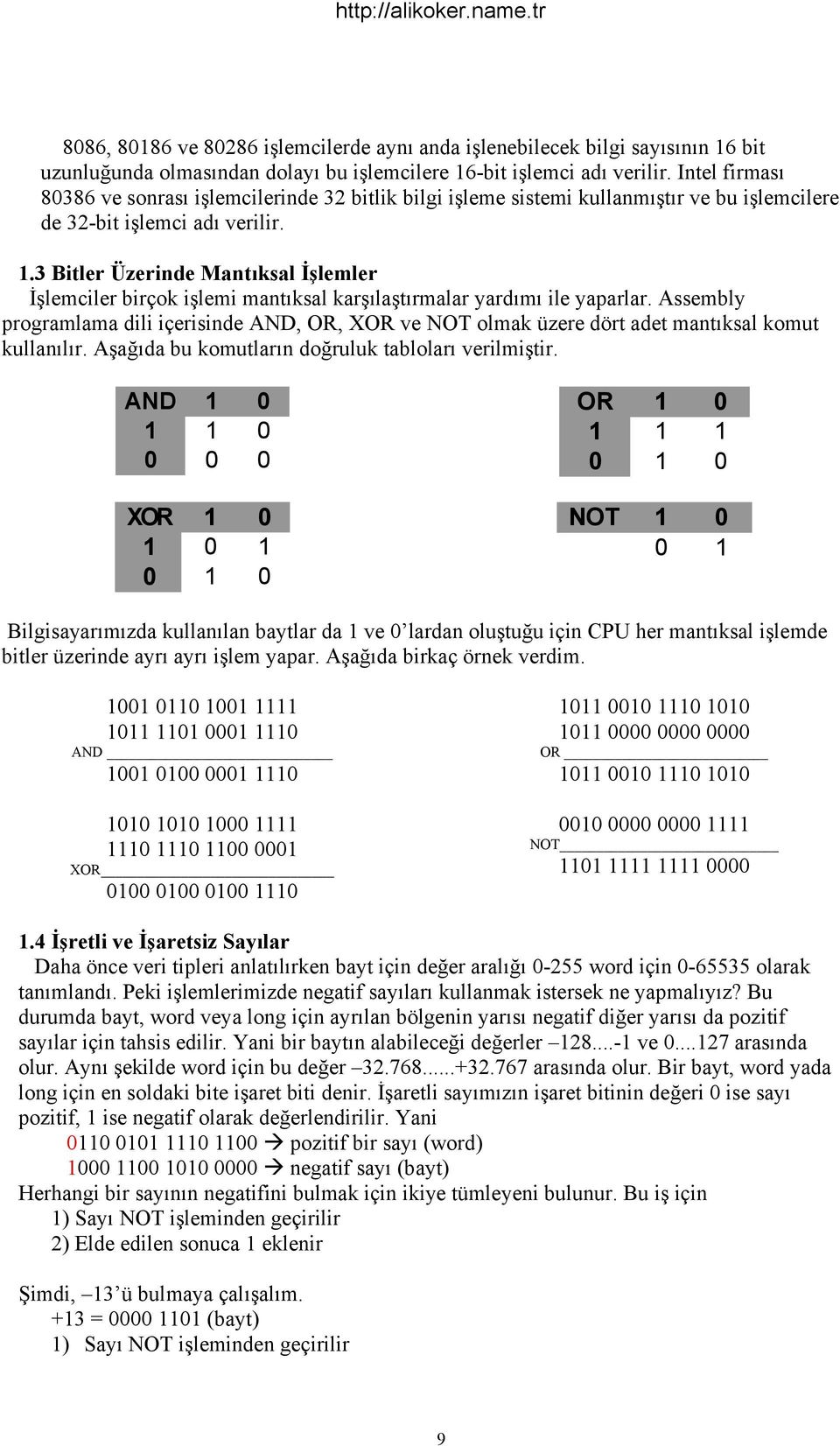 3 Bitler Üzerinde Mantıksal İşlemler İşlemciler birçok işlemi mantıksal karşılaştırmalar yardımı ile yaparlar.