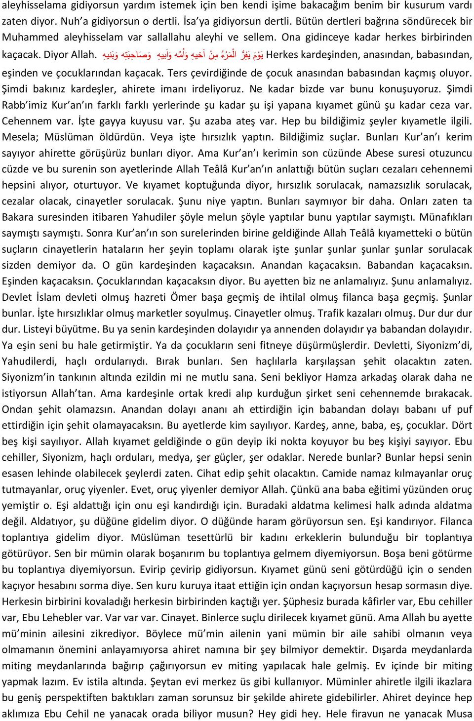 ي و م ي ف ر ال م ر ء م ن ا خيه و ا م ه و ا ب ي ه و ص اح ب ت ه و ب نيه Herkes kardeşinden, anasından, babasından, eşinden ve çocuklarından kaçacak.