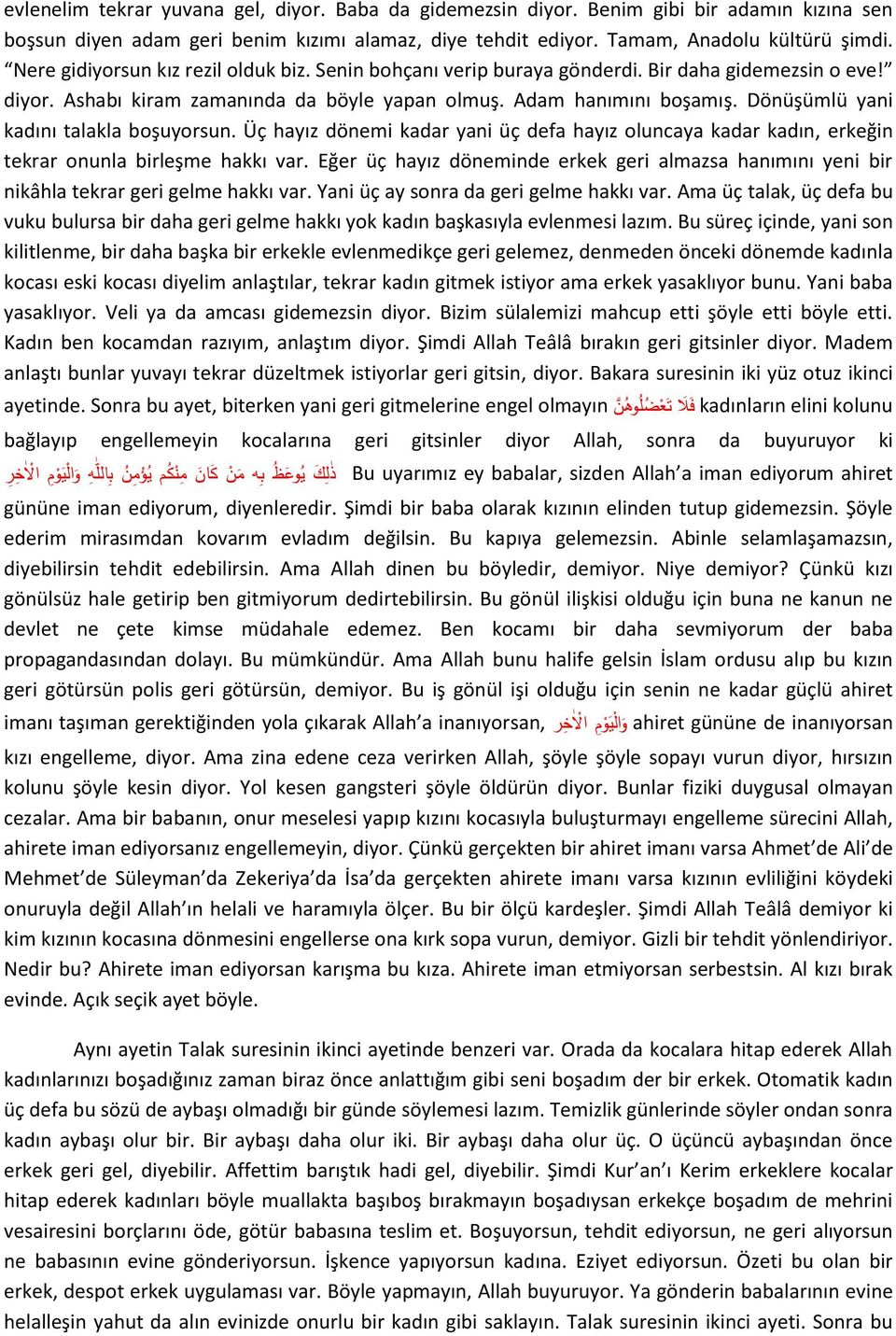 Dönüşümlü yani kadını talakla boşuyorsun. Üç hayız dönemi kadar yani üç defa hayız oluncaya kadar kadın, erkeğin tekrar onunla birleşme hakkı var.