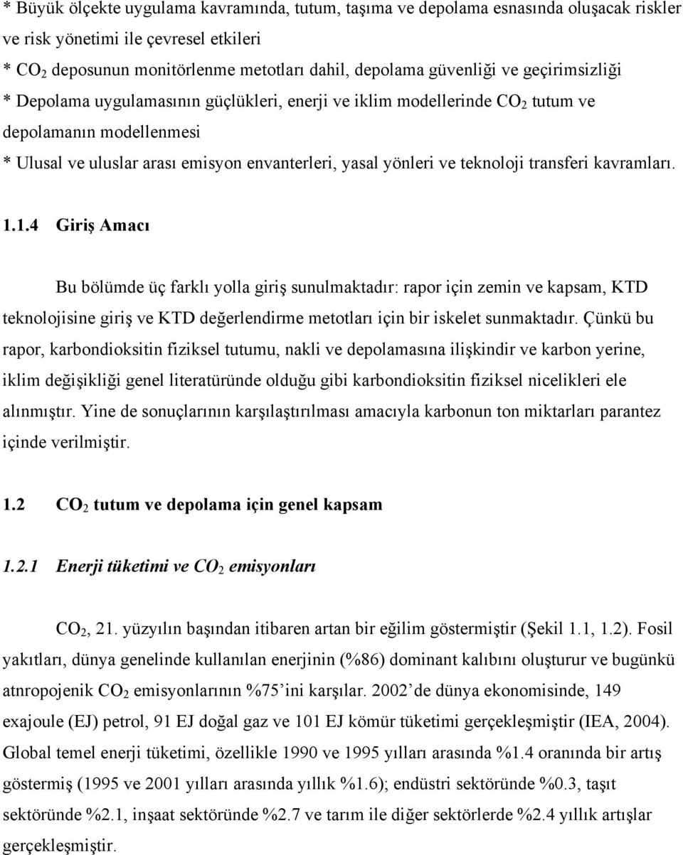 transferi kavramları. 1.1.4 Giriş Amacı Bu bölümde üç farklı yolla giriş sunulmaktadır: rapor için zemin ve kapsam, KTD teknolojisine giriş ve KTD değerlendirme metotları için bir iskelet sunmaktadır.