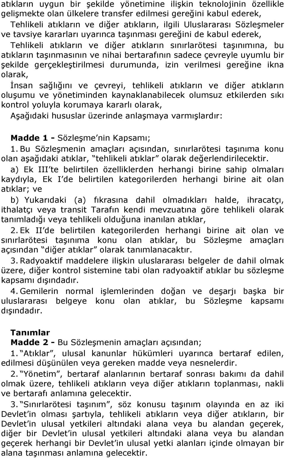 çevreyle uyumlu bir şekilde gerçekleştirilmesi durumunda, izin verilmesi gereğine ikna olarak, İnsan sağlığını ve çevreyi, tehlikeli atıkların ve diğer atıkların oluşumu ve yönetiminden